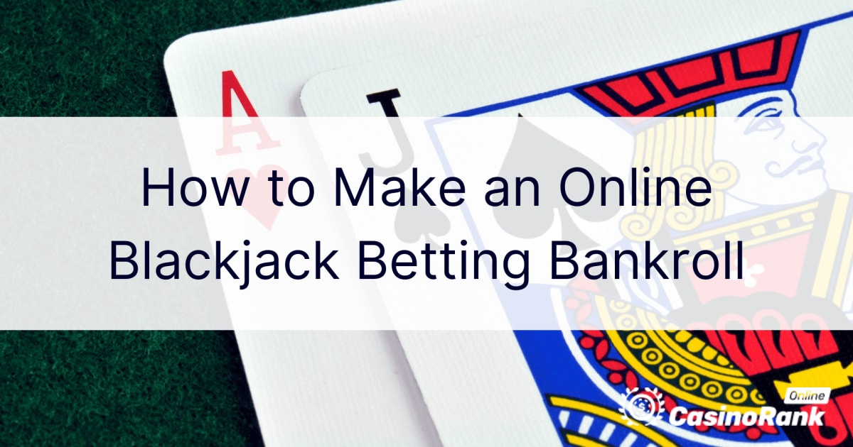 Jak zrobiÄ‡ bankroll na zakÅ‚ady w blackjacka online?