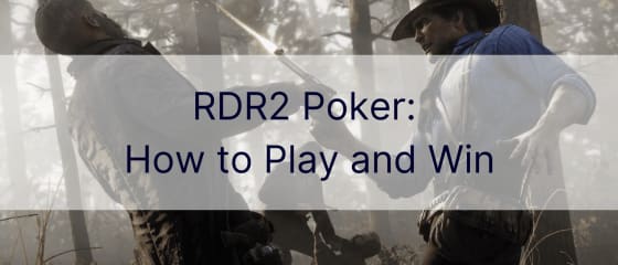 RDR2 Poker: Jak graÄ‡ i wygrywaÄ‡