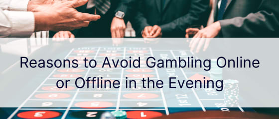 Powody, dla których warto unikać wieczornego hazardu online lub offline