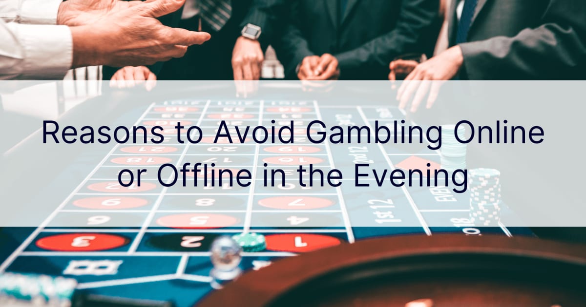 Powody, dla ktÃ³rych warto unikaÄ‡ wieczornego hazardu online lub offline
