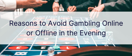 Powody, dla których warto unikać wieczornego hazardu online lub offline