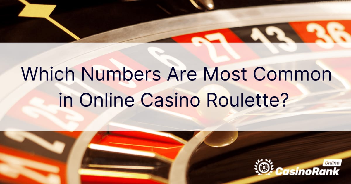 KtÃ³re liczby sÄ… najczÄ™stsze w ruletce kasyna online?